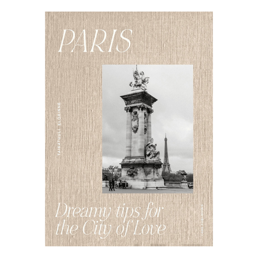 Paris – Dreamy Tips for the City of Love